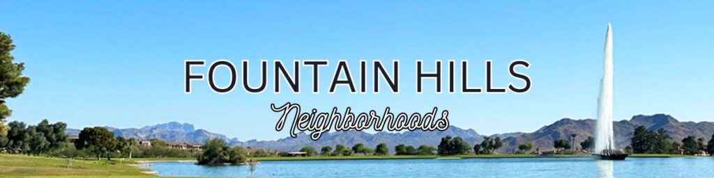 fountain hills neighborhoods 2024, fountain hills neighborhood guide 2024