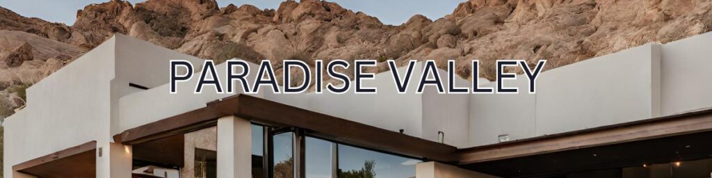 Paradise Valley Homes For Sale 2024, All About Life in Paradise Valley Arizona, paradise valley real estate, paradise valley real estate buyer agent